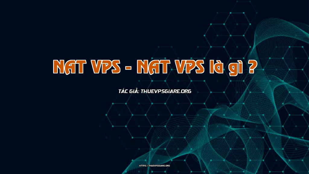 NAT VPS - NAT VPS là gì ?